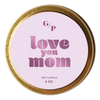 Love You Mom 4 oz. Candle Tin