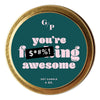 You're F***ing Awesome 4 oz. Just Because Candle Tin